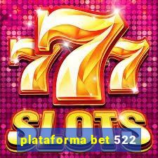 plataforma bet 522